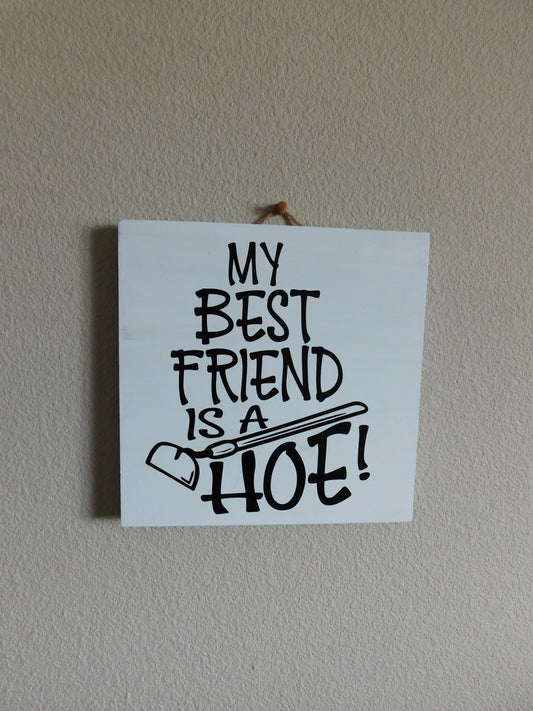 Sign, Garden Signs, Wood Sign, Country Sign, Wall Decor. "My Best Friend is a Hoe."