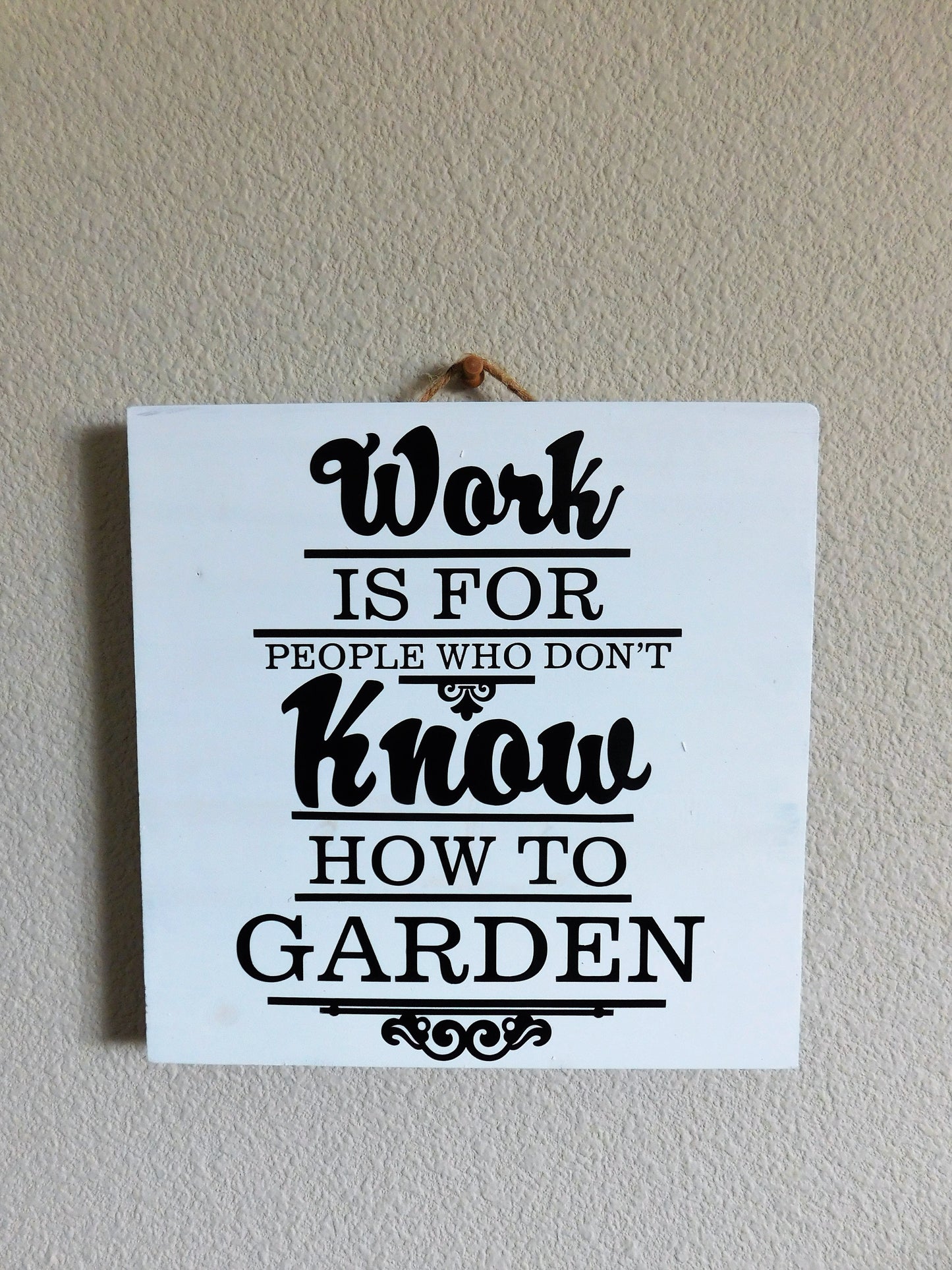 Garden Sign, Wood Sign, Country Sign, Wall Decor. "Work is For People who don't know How to Garden."